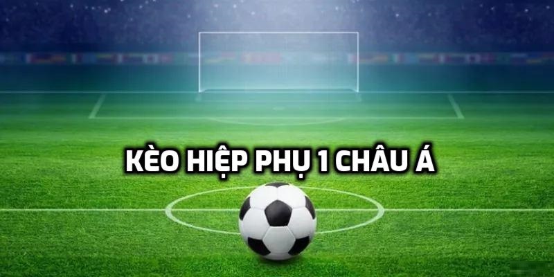 Cược bổ sung hiệp phụ 1