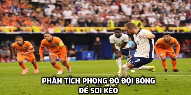 Soi kèo dựa vào phong độ